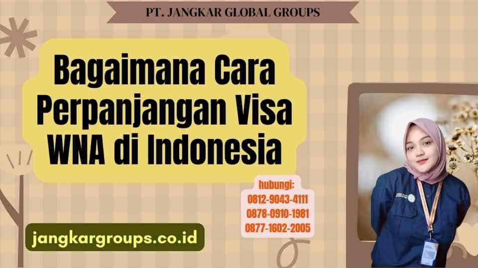 Bagaimana Cara Perpanjangan Visa WNA di Indonesia