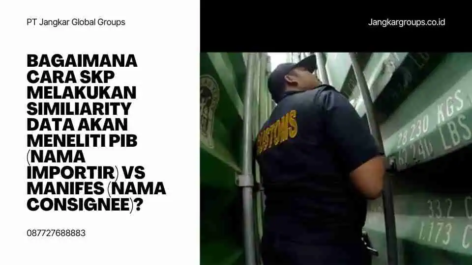 Bagaimana cara SKP melakukan similiarity data akan meneliti PIB (Nama importir) VS Manifes (nama consignee)?