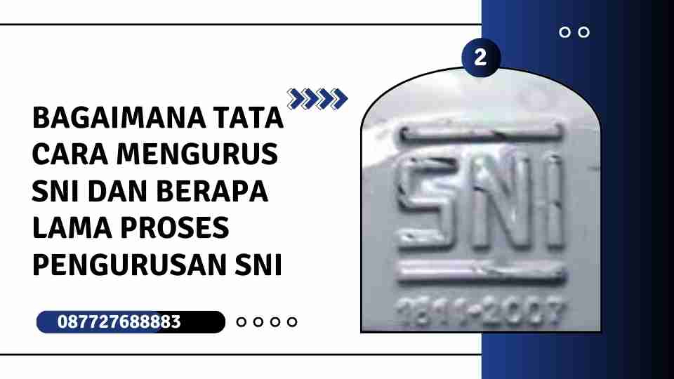 Bagaimana tata cara mengurus SNI dan berapa lama proses pengurusan SNI