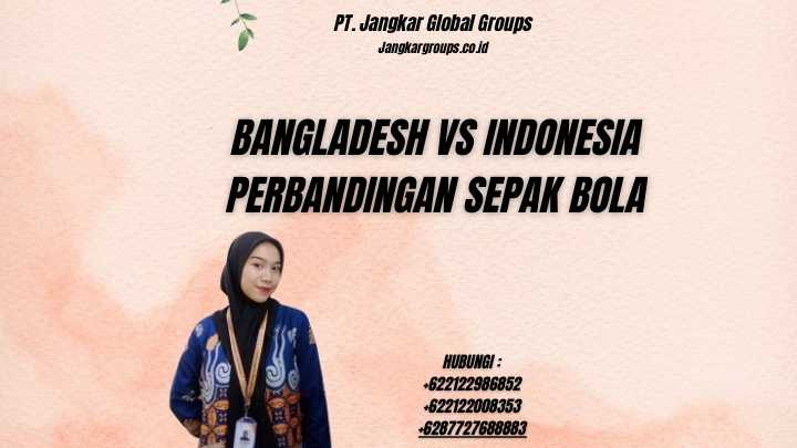 Bangladesh Vs Indonesia Perbandingan Sepak Bola