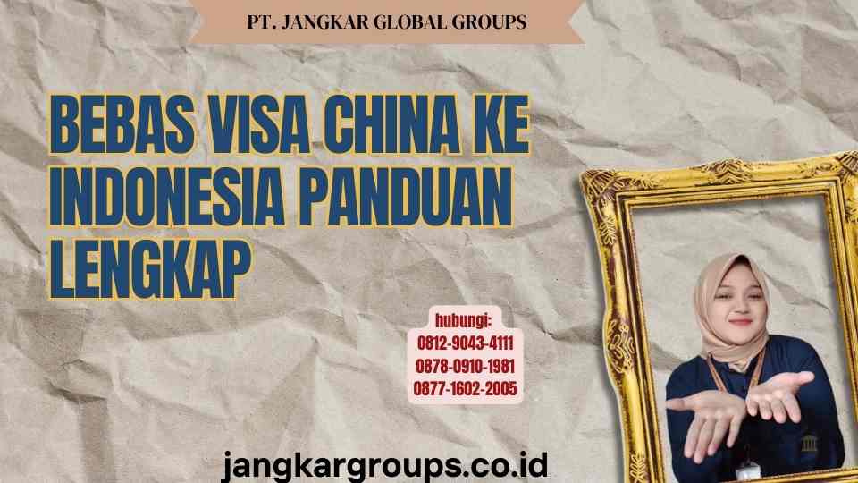 Bebas Visa China Ke Indonesia Panduan Lengkap