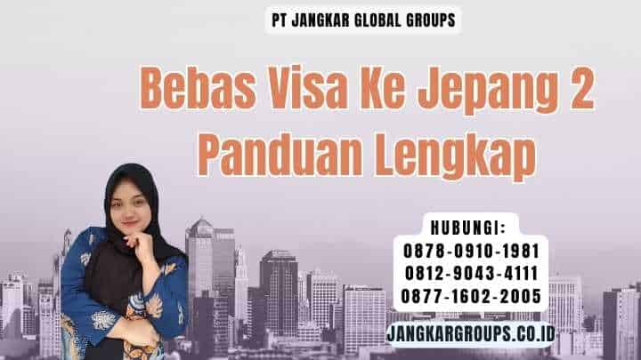Bebas Visa Ke Jepang 2 Panduan Lengkap