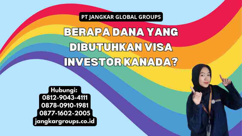 Berapa Dana yang Dibutuhkan Visa Investor Kanada?