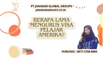 Berapa Lama Mengurus Visa Pelajar Amerika