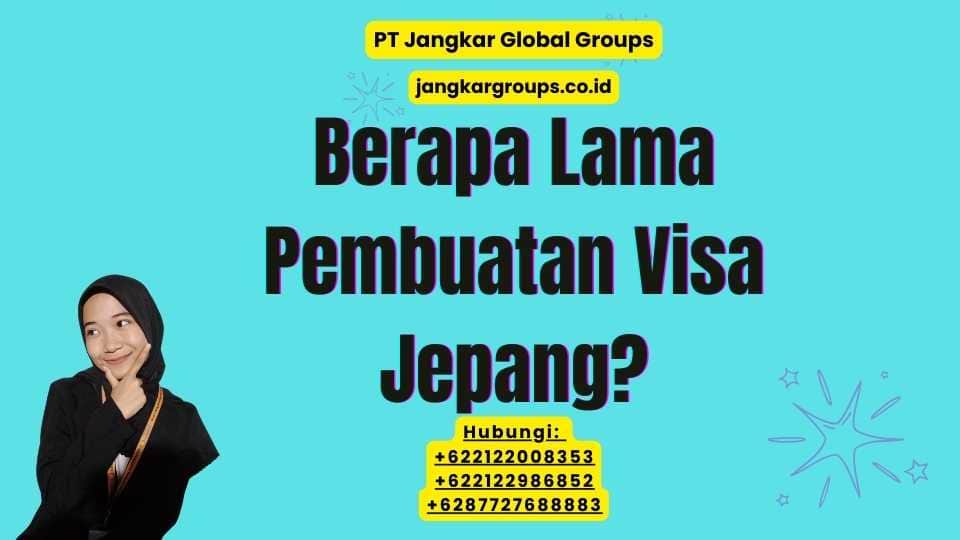 Berapa Lama Pembuatan Visa Jepang?