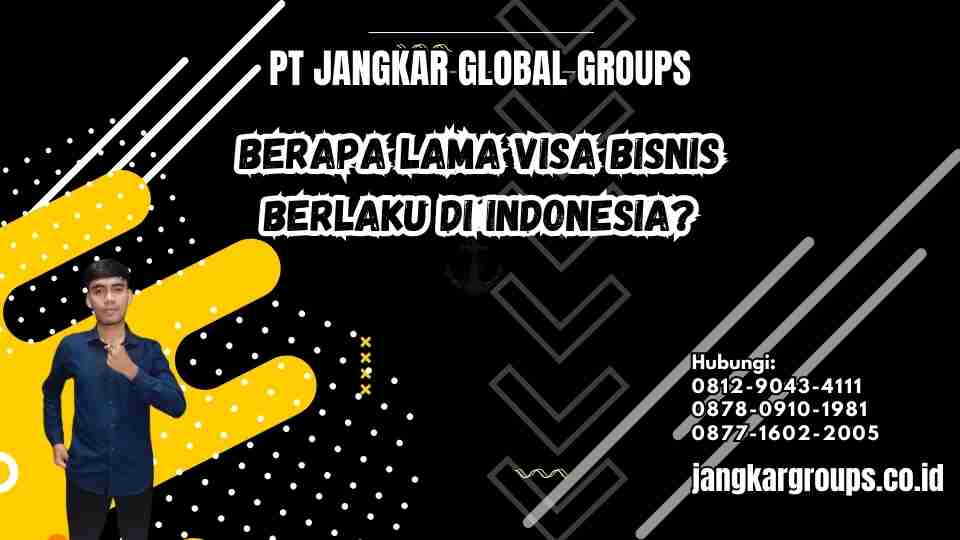 Berapa Lama Visa Bisnis Berlaku di Indonesia?