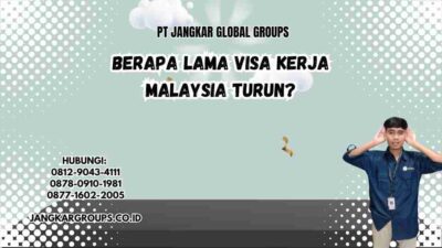 Berapa Lama Visa Kerja Malaysia Turun?