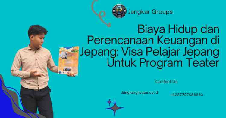 Biaya Hidup dan Perencanaan Keuangan di Jepang: Visa Pelajar Jepang Untuk Program Teater
