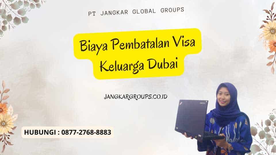 Biaya Pembatalan Visa Keluarga Dubai