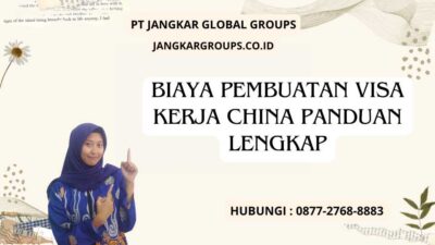 Biaya Pembuatan Visa Kerja China Panduan Lengkap
