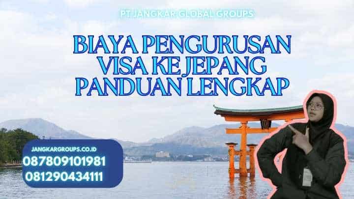 Biaya Pengurusan Visa Ke Jepang Panduan Lengkap
