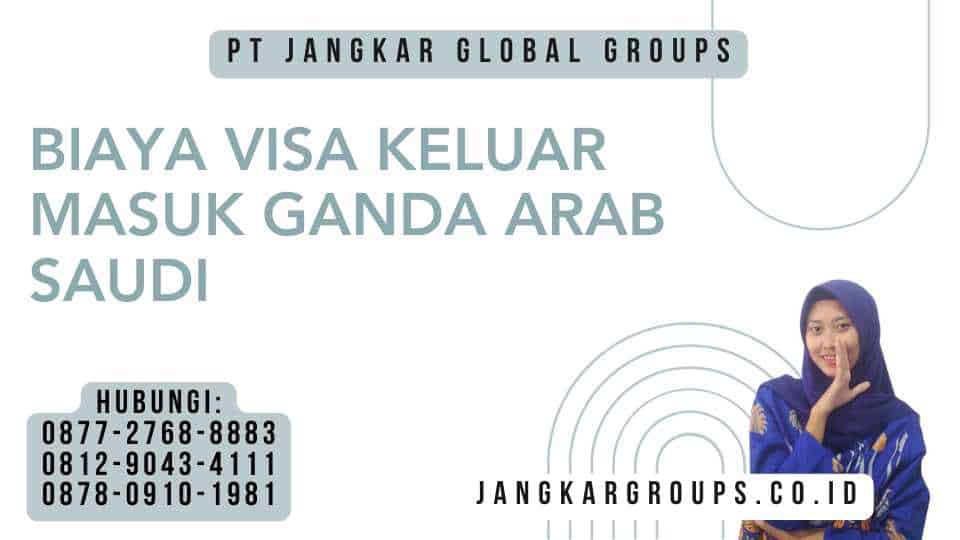 Biaya Visa Keluar Masuk Ganda Arab Saudi