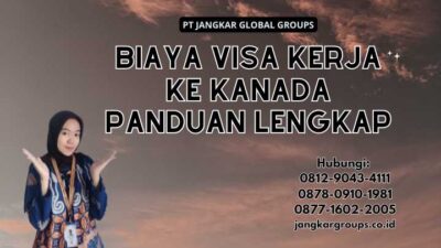 Biaya Visa Kerja Ke Kanada Panduan Lengkap