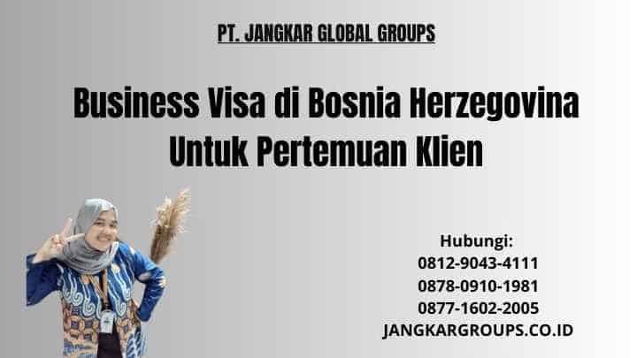 Business Visa di Bosnia Herzegovina Untuk Pertemuan Klien