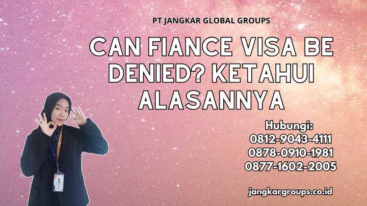 Can Fiance Visa Be Denied Ketahui Alasannya