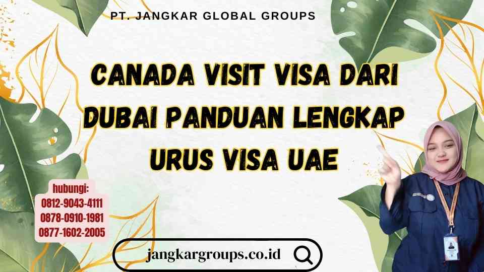 Canada Visit Visa dari Dubai Panduan Lengkap Urus Visa UAE