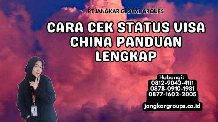 Cara Cek Status Visa China Panduan Lengkap