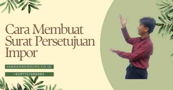 Cara Membuat Surat Persetujuan Impor