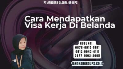 Cara Mendapatkan Visa Kerja Di Belanda