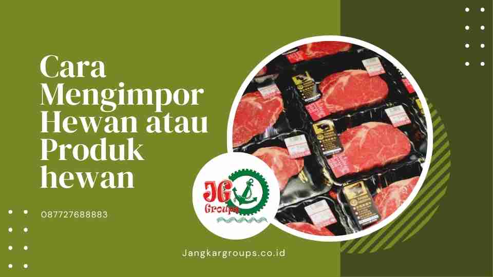 Cara Mengimpor Hewan atau Produk hewan