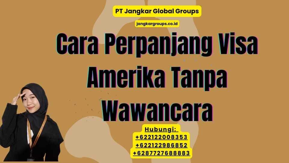 Cara Perpanjang Visa Amerika Tanpa Wawancara
