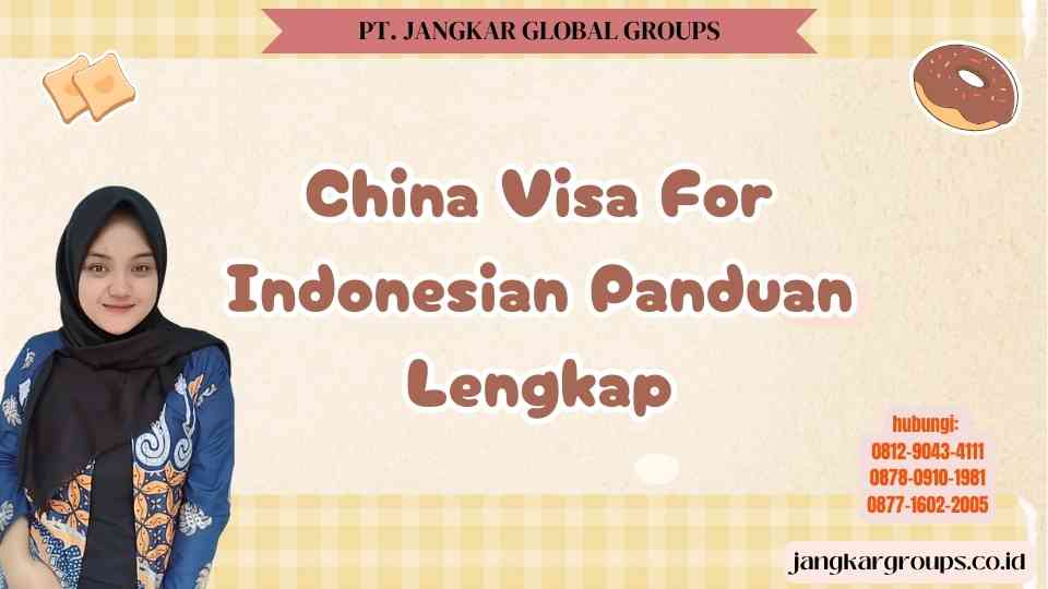 China Visa For Indonesian Panduan Lengkap