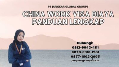 China Work Visa Biaya Panduan Lengkap