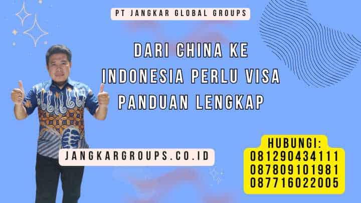Dari China Ke Indonesia Perlu Visa Panduan Lengkap
