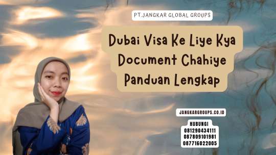 Dubai Visa Ke Liye Kya Document Chahiye Panduan Lengkap