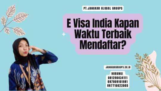 E Visa India Kapan Waktu Terbaik Mendaftar