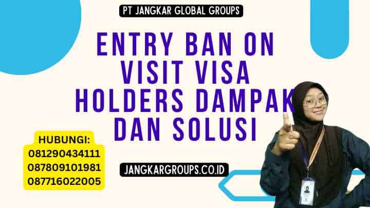 Entry Ban On Visit Visa Holders Dampak dan Solusi