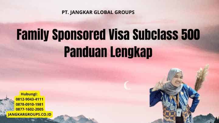 Family Sponsored Visa Subclass 500 Panduan Lengkap