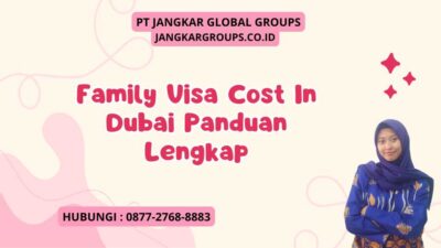 Family Visa Cost In Dubai Panduan Lengkap