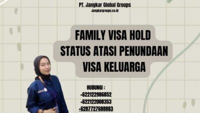 Family Visa Hold Status Atasi Penundaan Visa Keluarga