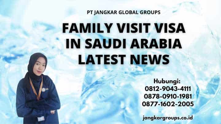 Family Visit Visa In Saudi Arabia Latest News