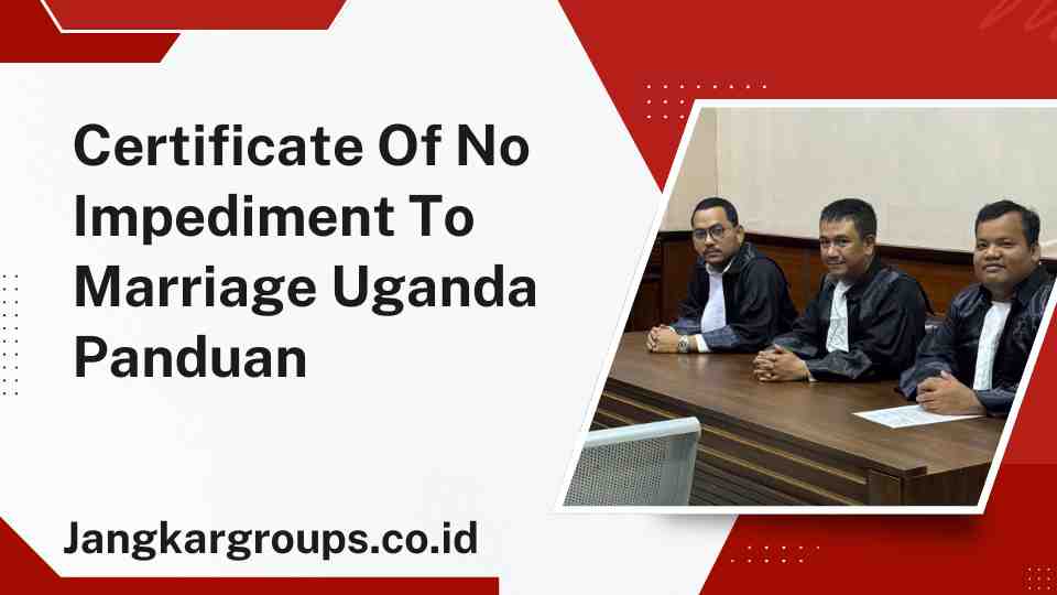 Ferdinand Roy Saputra SH Certificate Of No Impediment To Marriage Uganda Panduan