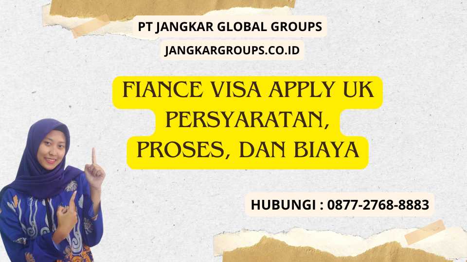 Fiance Visa Apply UK Persyaratan, Proses, dan Biaya