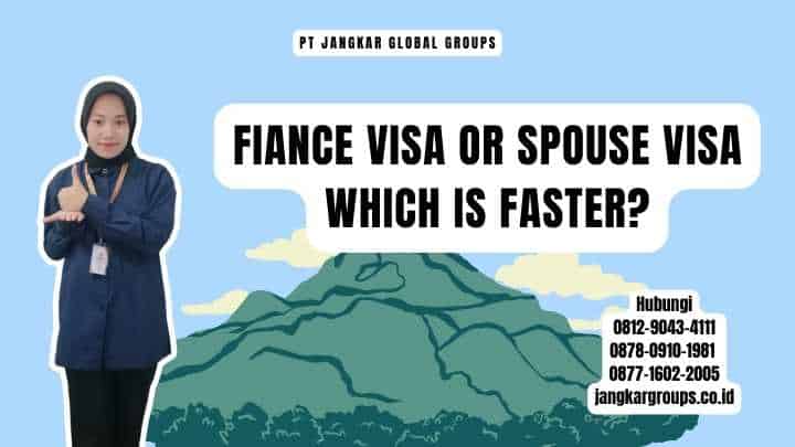 Fiance Visa Or Spouse Visa Which Is Faster?