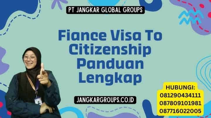 Fiance Visa To Citizenship Panduan Lengkap