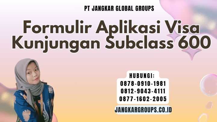Formulir Aplikasi Visa Kunjungan Subclass 600