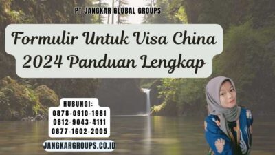 Formulir Untuk Visa China 2024 Panduan Lengkap