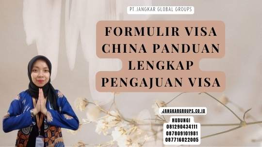 Formulir Visa China Panduan Lengkap Pengajuan Visa