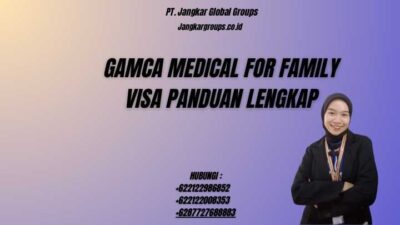 Gamca Medical For Family Visa Panduan Lengkap