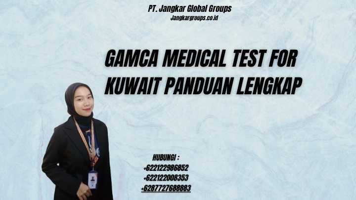Gamca Medical Test For Kuwait Panduan Lengkap