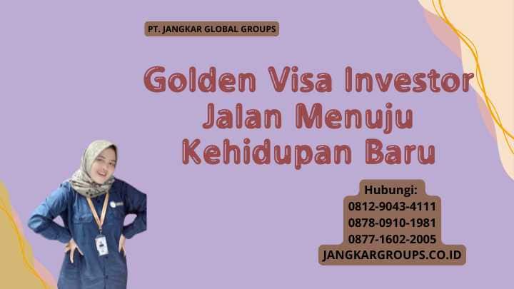 Golden Visa Investor Jalan Menuju Kehidupan Baru