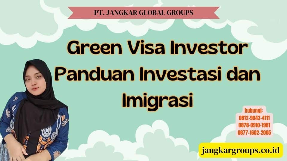 Green Visa Investor Panduan Investasi dan Imigrasi