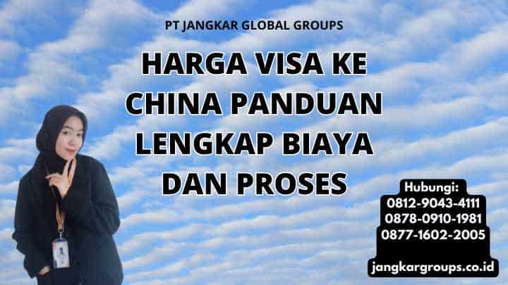 Harga Visa Ke China Panduan Lengkap Biaya dan Proses