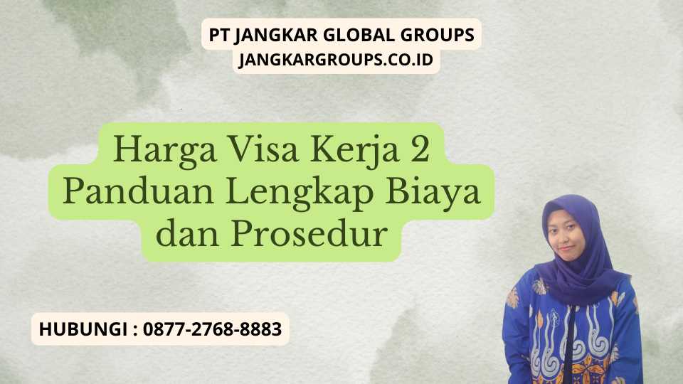 Harga Visa Kerja 2 Panduan Lengkap Biaya dan Prosedur