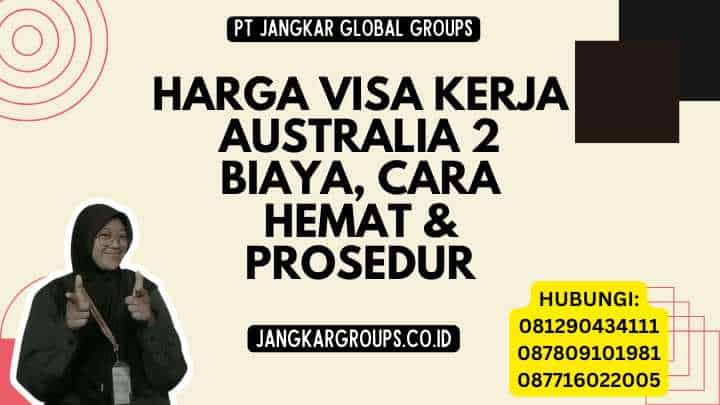 Harga Visa Kerja Australia 2 Biaya, Cara Hemat & Prosedur