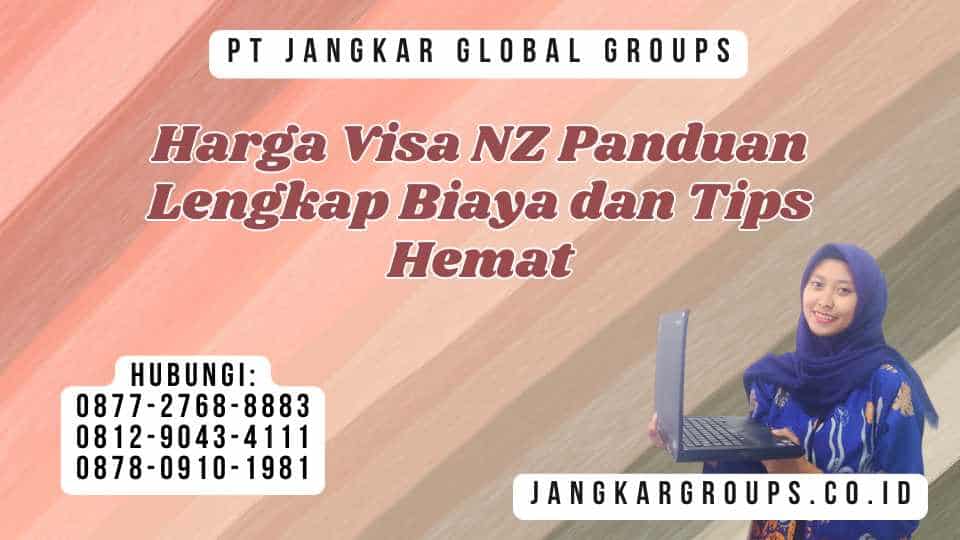 Harga Visa NZ Panduan Lengkap Biaya dan Tips Hemat